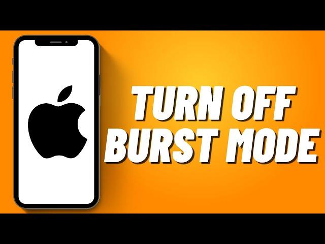 How to Turn Off Burst Mode on iPhone (2023)