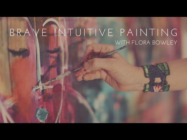 Brave Intuitive Painting with Flora Bowley