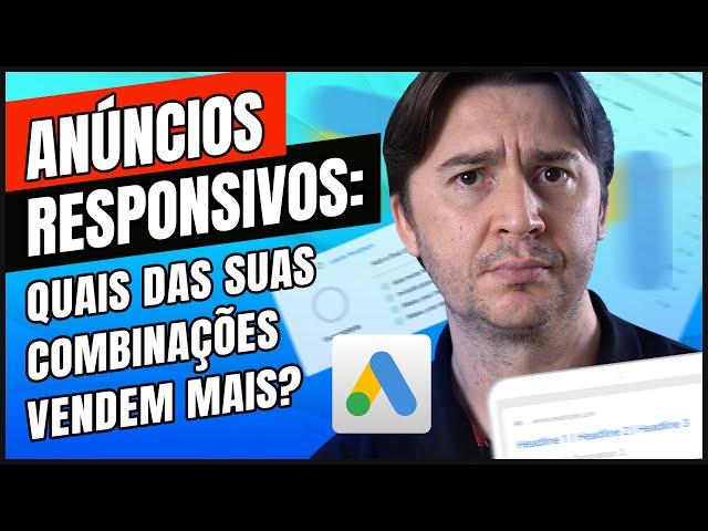 ANÚNCIOS RESPONSIVOS DE PESQUISA: DESCUBRA QUAL COMBINAÇÃO E TERMOS ESTÃO VENDENDO NO GOOGLE ADS