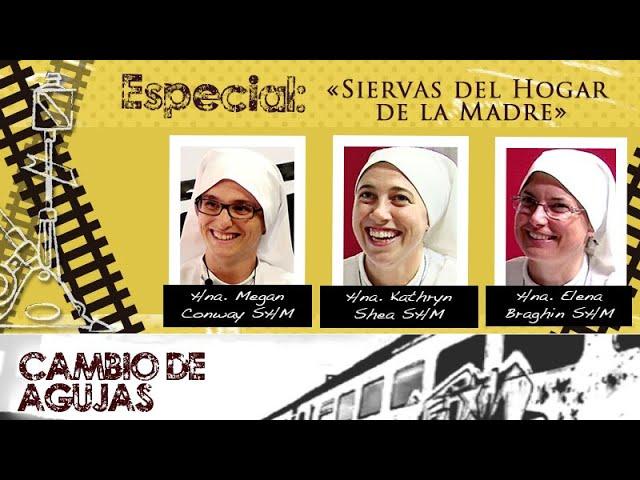 Cambio de Agujas: Especial «Siervas del Hogar de la Madre»