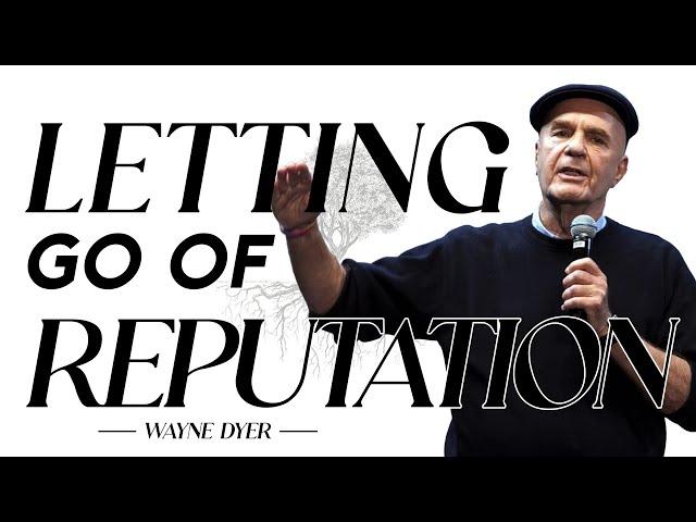 Wayne Dyer - Letting Go of Reputation | Change Your Thoughts - Change Your Life | Power of Intention