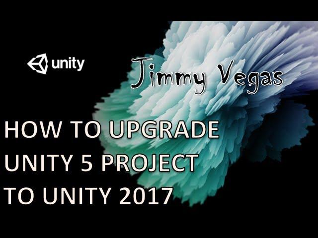 How To Upgrade Your Unity 5 Project To The NEW Unity 2017.1