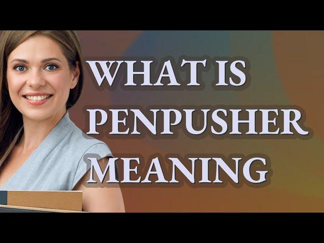 Penpusher | meaning of Penpusher