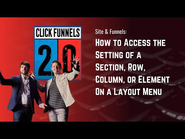 How to Access the Setting of a Section, Row, Column, or Element On a Layout in ClickFunnels 2.0