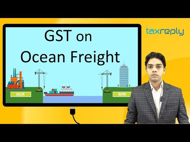 GST on Ocean Freight on Import | CA Mohit Jain | Founder, TaxReply