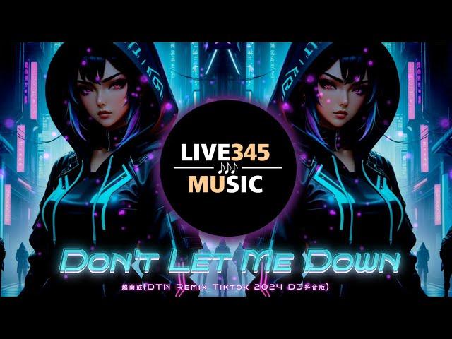 TIKTOK || Don't Let Me Down '越南鼓' (DTN RinV Remix Tiktok 2024 DJ抖音版) - LIVE345MUSIC