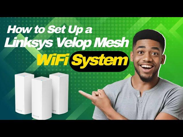 How to Set Up a Linksys Velop Mesh WiFi System