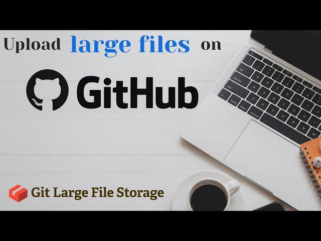 How to Upload Large Files to GitHub | Git LFS [2022]