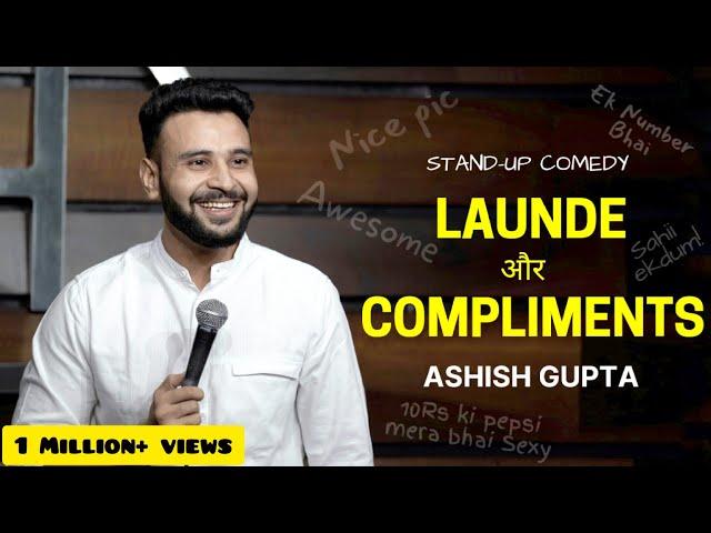 LAUNDE AUR COMPLIMENTS | Stand up Comedy by Ashish Gupta