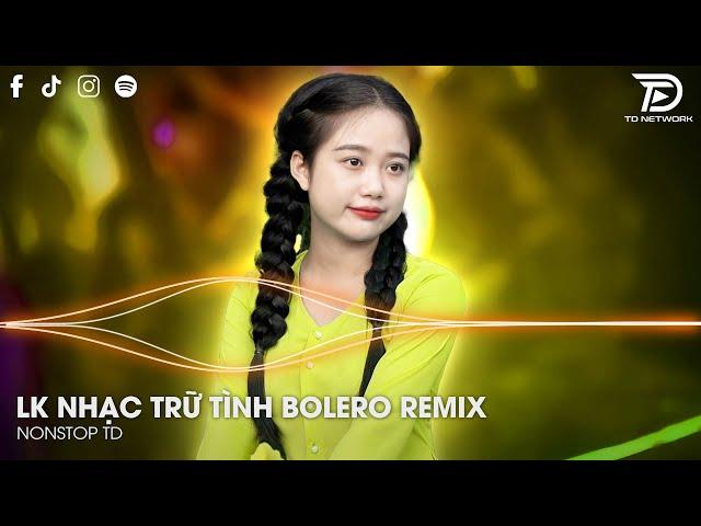 Bolero Remix Tiktok - LK Nhạc Trữ Tình Bolero Remix Tiktok Hay Nhất - Tình Nhỏ Mau Quên Remix Tiktok