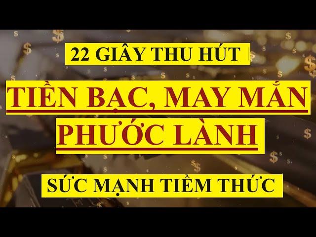 22 Giây Thu Hút Tiền Bạc May Mắn Phước Lành || Sức Mạnh Tiềm Thức Luật Hấp Dẫn