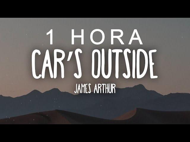 James Arthur - Car's Outside (Lyrics) | 1 HORA