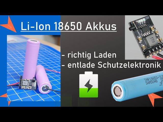 Lithium-Ionen Zellen wie 18650 richtig Laden / Entladen  -  mit Schutzschaltung!