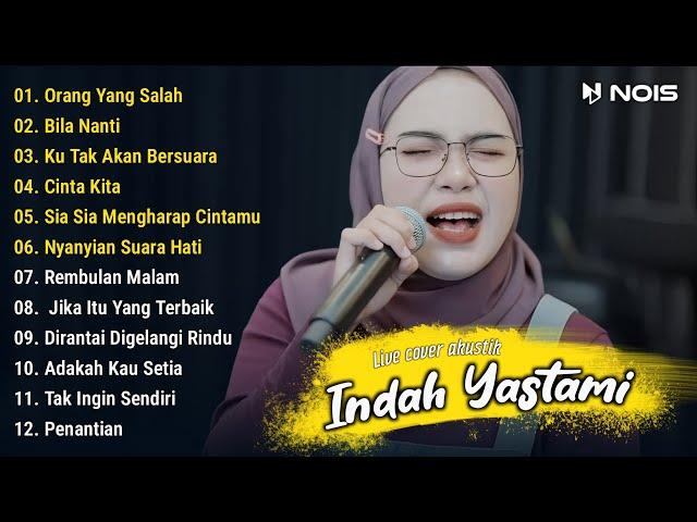 Indah Yastami ”Orang Yang Salah, Bila Nanti" - Live Cover Akustik Full Album 2024 | Viral Tiktok