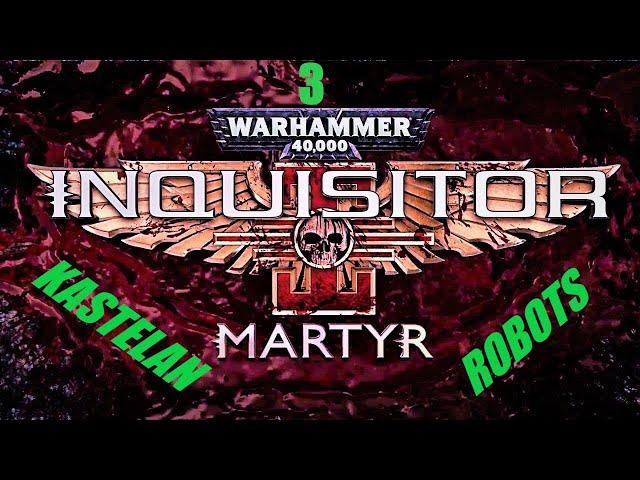 Warhammer Inquisitor Martyr guide = How to get 3 Kastelan Robots !