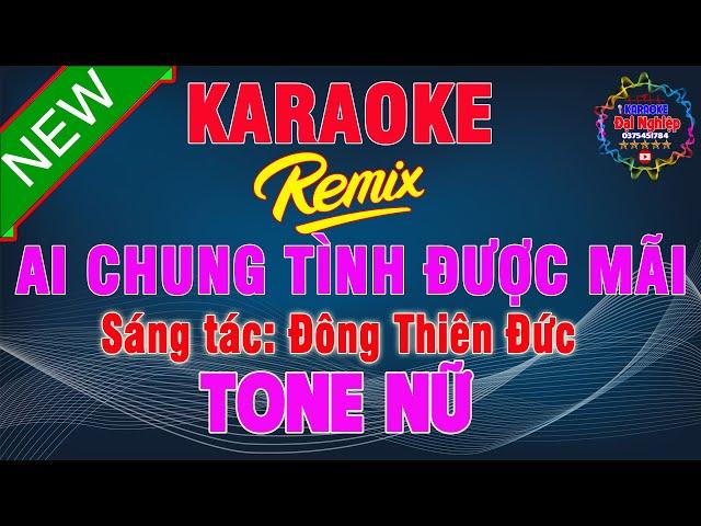 Ai Chung Tình Được Mãi Remix Karaoke Tone Nữ 2024 Nhạc Sống Beat Cực Sung || Karaoke Đại Nghiệp