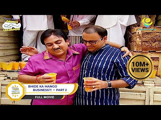 Bhide Ka Mango Business?! | FULL MOVIE I PART 2 |  Taarak Mehta Ka Ooltah Chashmah | तारक मेहता