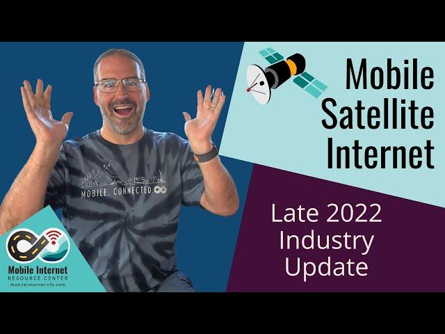 Mobile Satellite Internet - Late 2022 Industry Update - Starlink, OneWeb, Kuiper and more