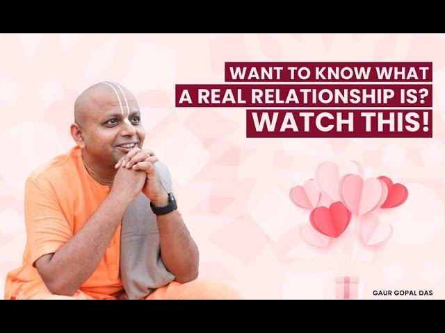 Want To Know What A Real Relationship Is ? Watch This | Gaur Gopal Das