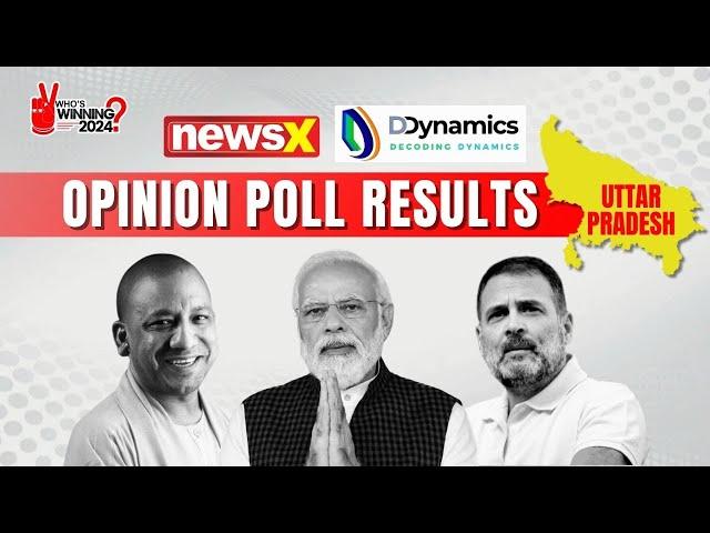 The 2024 Uttar Pradesh Result | NewsX D-Dynamics Opinion Poll