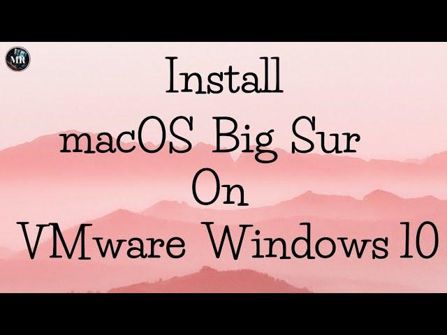 How to Install macOS Big Sur On VMware (Windows 10)