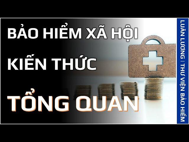 Bài giảng về bảo hiểm xã hội | Kiến thức cơ bản về các chế độ của BHXH