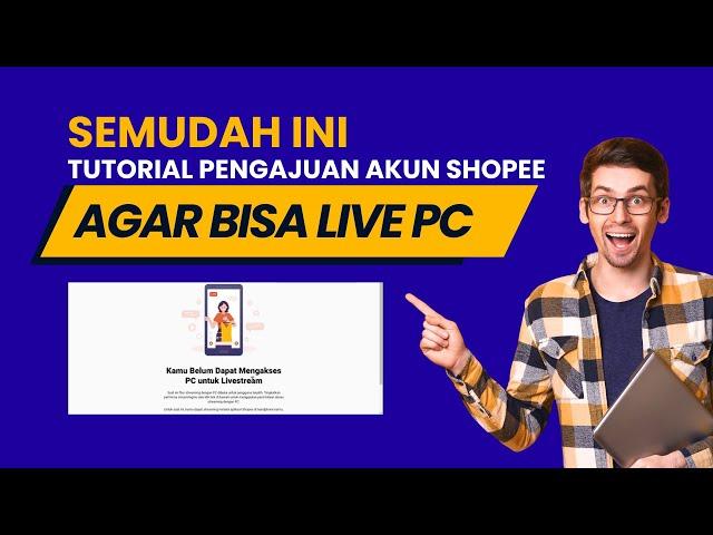 Semudah ini Ternyata, Tutorial Pengajuan Akun Shopee Agar Bisa Live PC