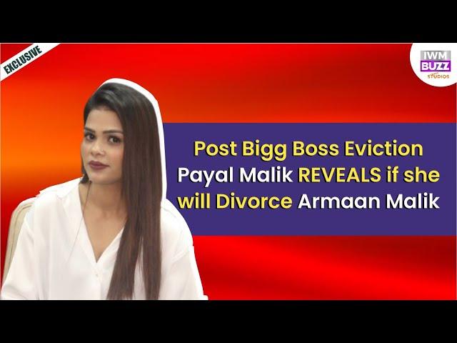 Exclusive: Post Bigg Boss Eviction Payal Malik REVEALS if she will Divorce Armaan Malik