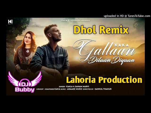 Gallan Dilaan Diyaan (Dhol Remix) Kaka Ft Dj Bubby By Lahoria Production New Punjabi Song Remix 2022