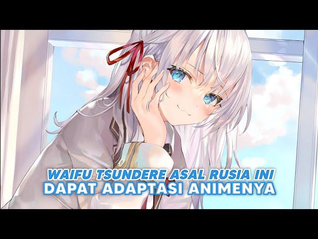 Waifu Tsundere Asal Rusia ini dapat Adaptasi Anime!