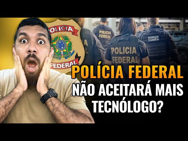 Polícia Federal: Sem Tecnólogo e Novas Disciplinas. O que não te contam…