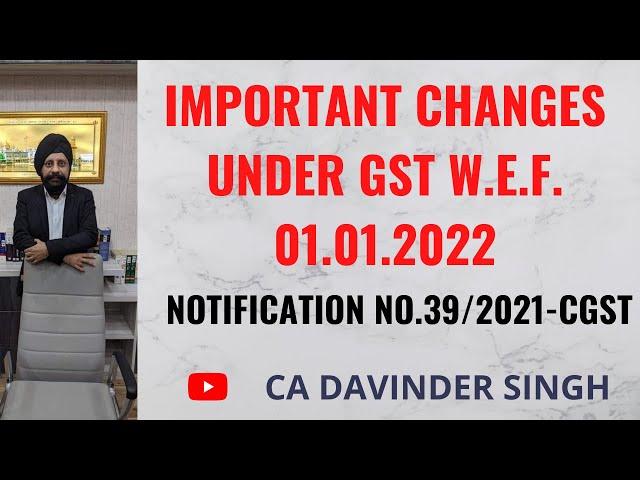 Important Changes Under Gst with Effect from 01.01.2022  Notification No.39/2021 CGST..