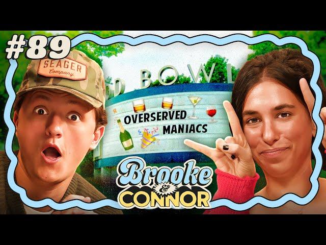 Overserved Maniacs | Brooke and Connor Make A Podcast - Episode 89