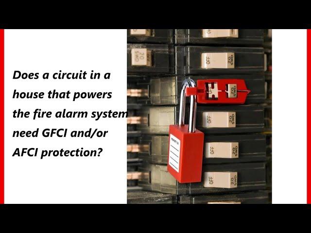Does a Fire Alarm Circuit Need GFCI/AFCI Protection?