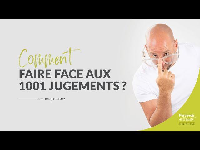 Comment faire face aux 1001 jugements? | Podcast de François Lemay