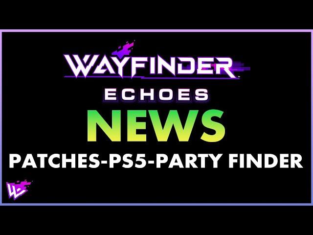 June Wayfinder Updates! Patches, PS5, and Party Finders!