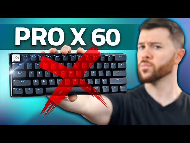 Don't buy the Logitech Pro X 60 keyboard.