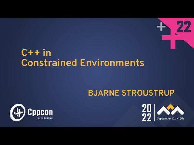 C++ in Constrained Environments - Bjarne Stroustrup - CppCon 2022