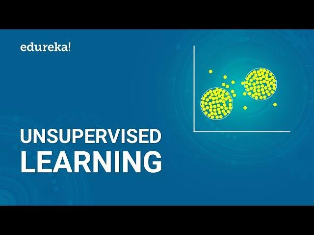 Unsupervised Learning | Clustering and Association Algorithms in Machine Learning | @edurekaIN