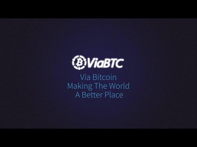 ViaBTC -  Via Bitcoin, Making The World A Better Place.