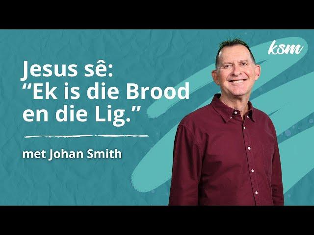 KSM Erediens | 15 Des. |  Jesus sê: "Ek is die Brood en die Lig." (Johan Smith)