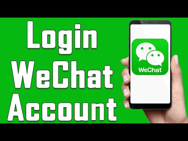 WeChat Login 2021 | WeChat Account Login Help 2021 | WeChat App Sign In