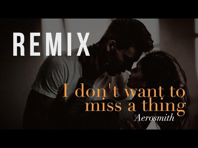 Aerosmith - I Don't Want to Miss a Thing (REMIX)