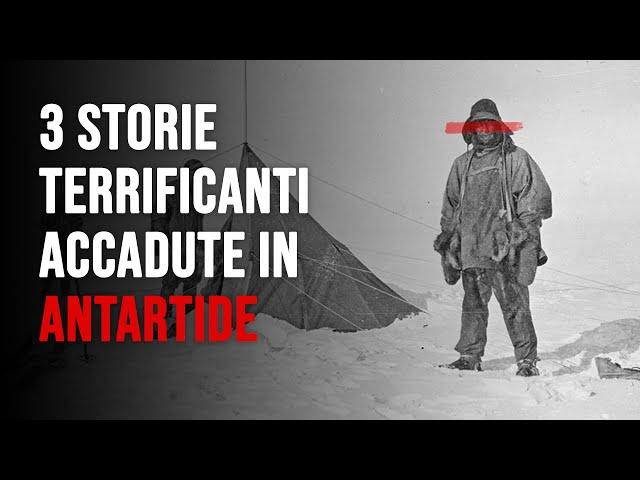 3 STORIE TERRIFICANTI accadute in ANTARTIDE