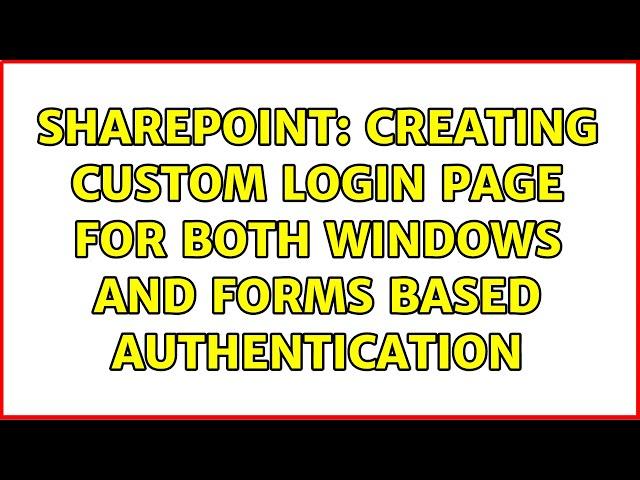 Sharepoint: Creating Custom Login page for both windows and Forms based authentication