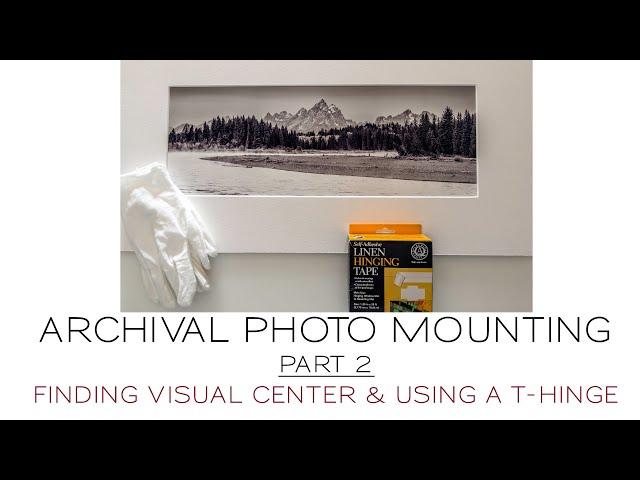 Archival Photo Mounting Part 2 | T Hinge and Finding Optical Visual Center