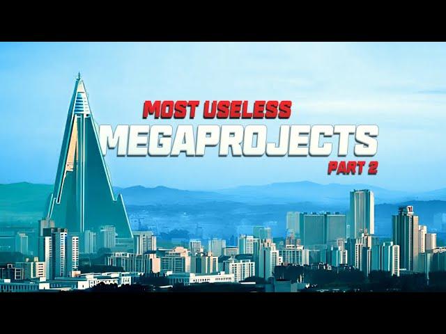 The World's Most Useless Megaprojects part 2