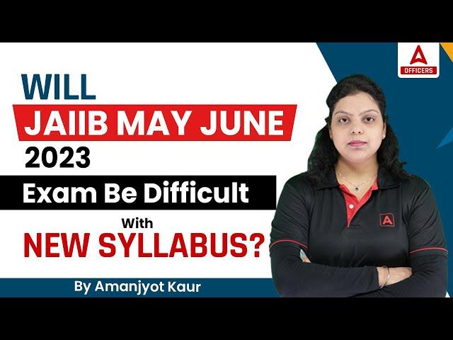 Will JAIIB May June 2023 Exam be Difficult with New Syllabus?