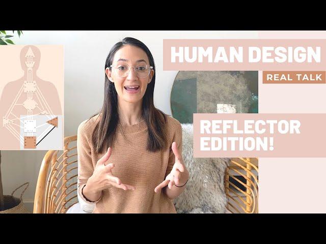 HUMAN DESIGN - REFLECTORS (Real Talk)