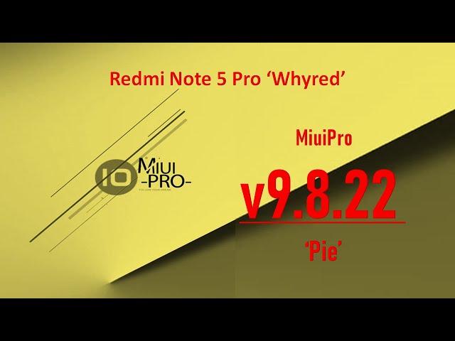 [Latest 29.08.19] MIUIPRO 9.8.22 [PIE] for Redmi Note 5 Pro ‘Whyred’ | Watch out for updated Link